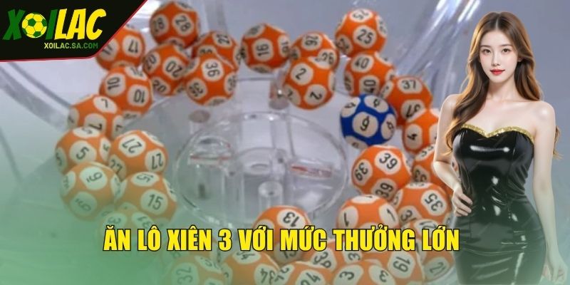 Cơ hội ăn cược lô xiên 3 với mức thưởng lớn