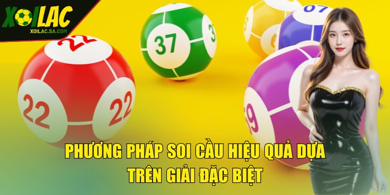 Phương pháp soi cầu hiệu quả dựa trên giải đặc biệt