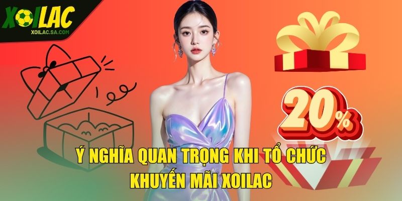 Ý nghĩa quan trọng khi tổ chức khuyến mãi XOILAC