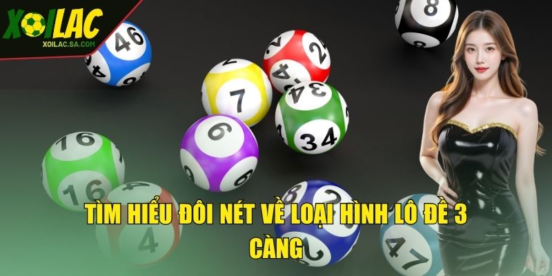 Tìm hiểu đôi nét về loại hình lô đề 3 càng