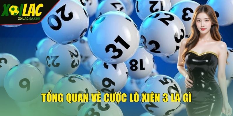 Tổng quan về hình thức cược lô xiên 3 là gì